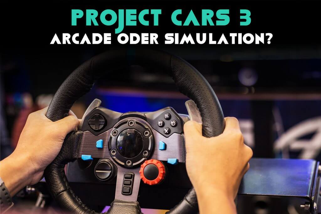 Wird Project Cars 3 ein Arcade-Spiel oder eine Simulation sein? Lenkrad im Hintergrund